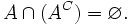 A\cap(A^C) = \varnothing.